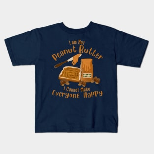 Funny Saying I am Not Peanut Butter Can’t Make Everyone Happy Kids T-Shirt